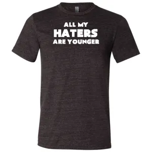 All My Haters Are Younger Shirt Unisex