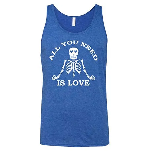 All You Need Is Love Shirt Unisex