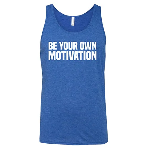 Be Your Own Motivation Shirt Unisex