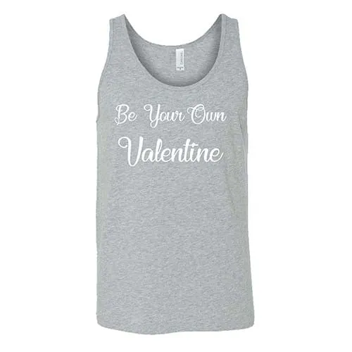 Be Your Own Valentine Shirt Unisex