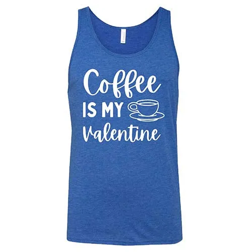 Coffee Is My Valentine Shirt Unisex