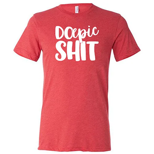 Do Epic Shit Shirt Unisex