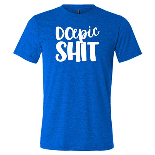 Do Epic Shit Shirt Unisex