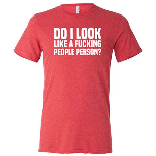 Do I Look Like A Fucking People Person Shirt Unisex