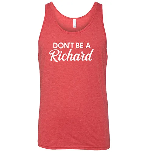 Don't Be A Richard Shirt Unisex