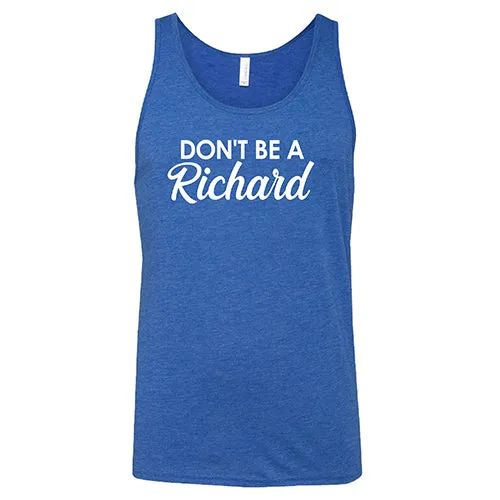 Don't Be A Richard Shirt Unisex