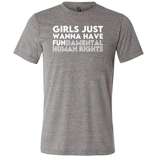 Girls Just Wanna Have Fundamental Human Rights Shirt Unisex