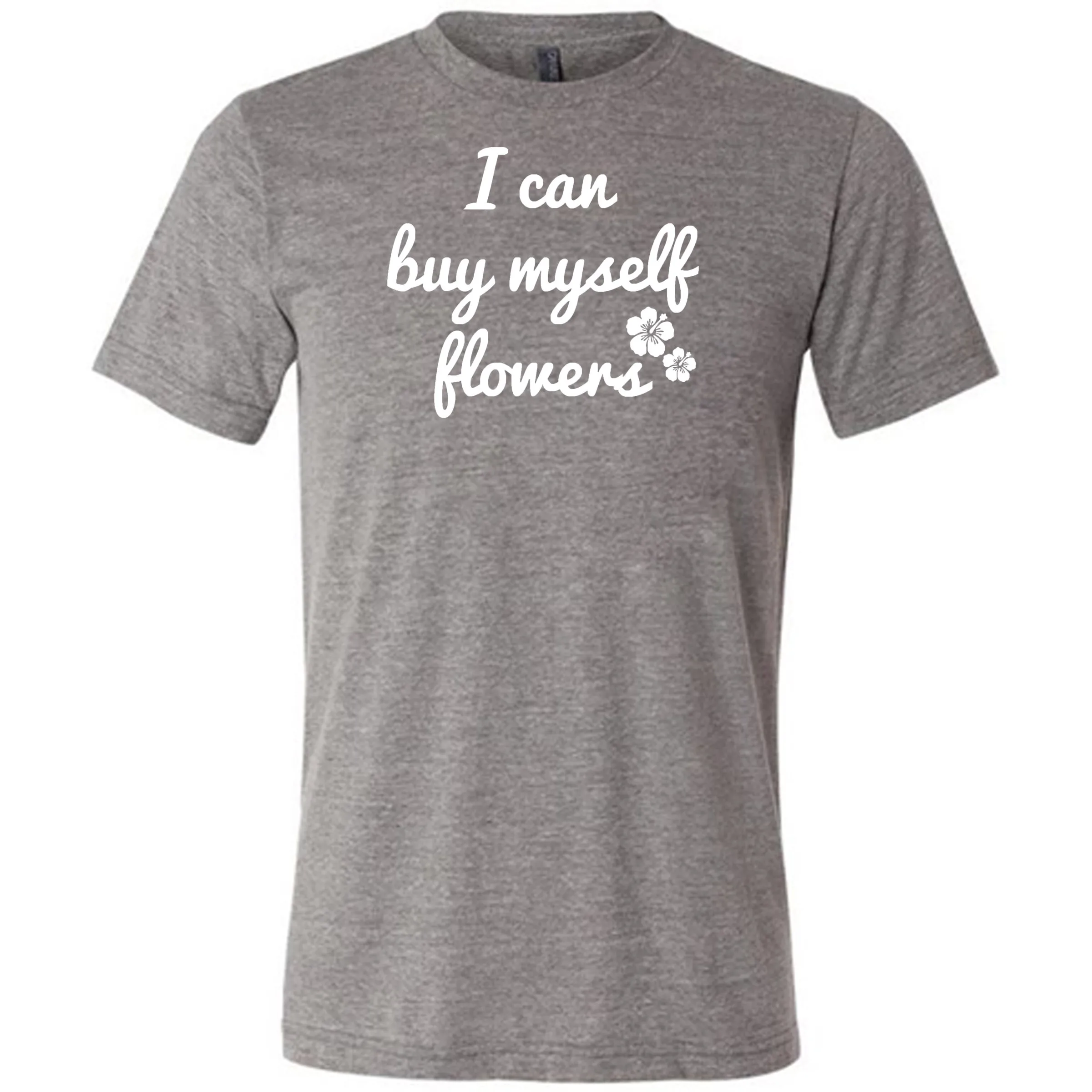 I Can Buy Myself Flowers Shirt Unisex