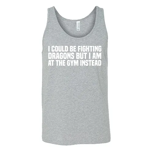 I Could Be Fighting Dragons But I'm At The Gym Instead Shirt Unisex