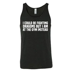 I Could Be Fighting Dragons But I'm At The Gym Instead Shirt Unisex