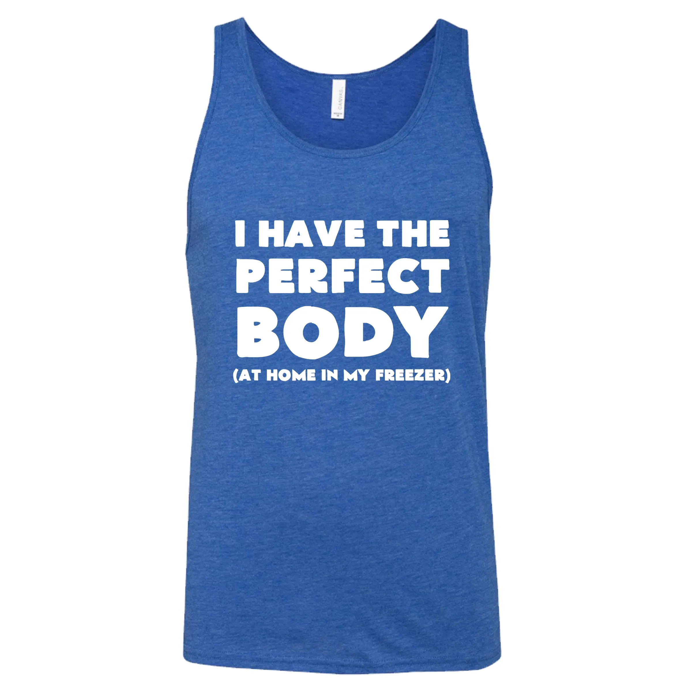 I Have The Perfect Body (At Home In The Freezer) Shirt Unisex