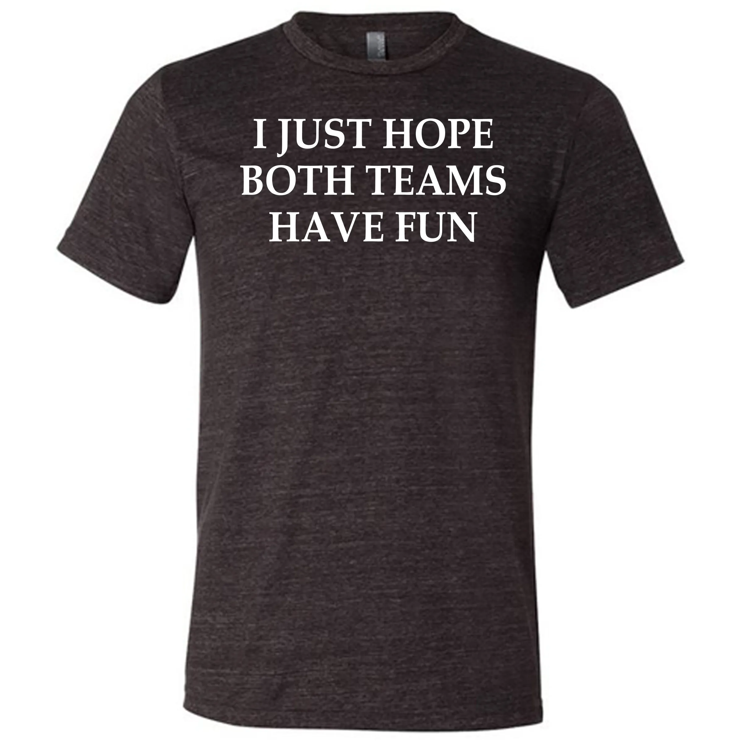 I Just Hope Both Teams Have Fun Shirt Unisex