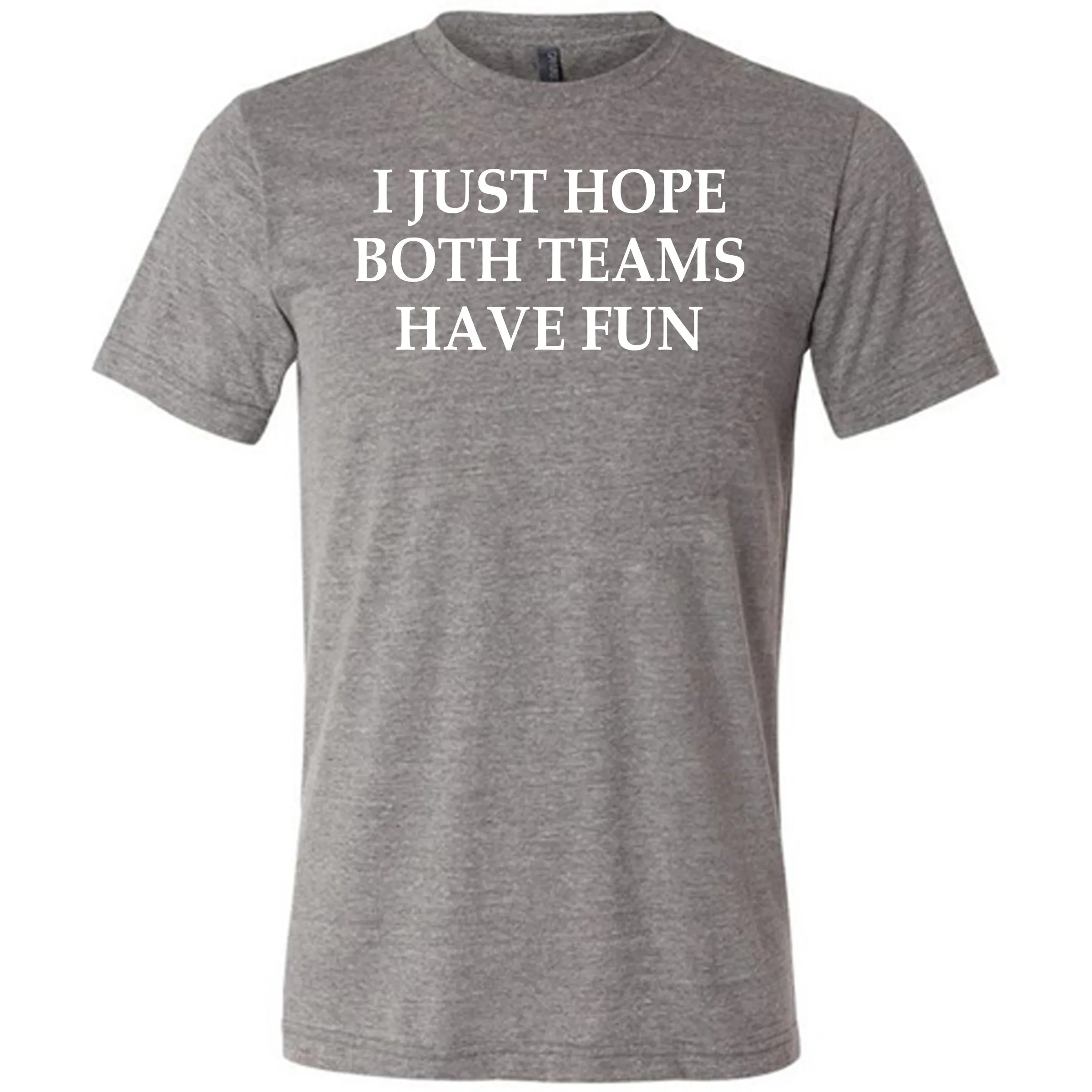 I Just Hope Both Teams Have Fun Shirt Unisex