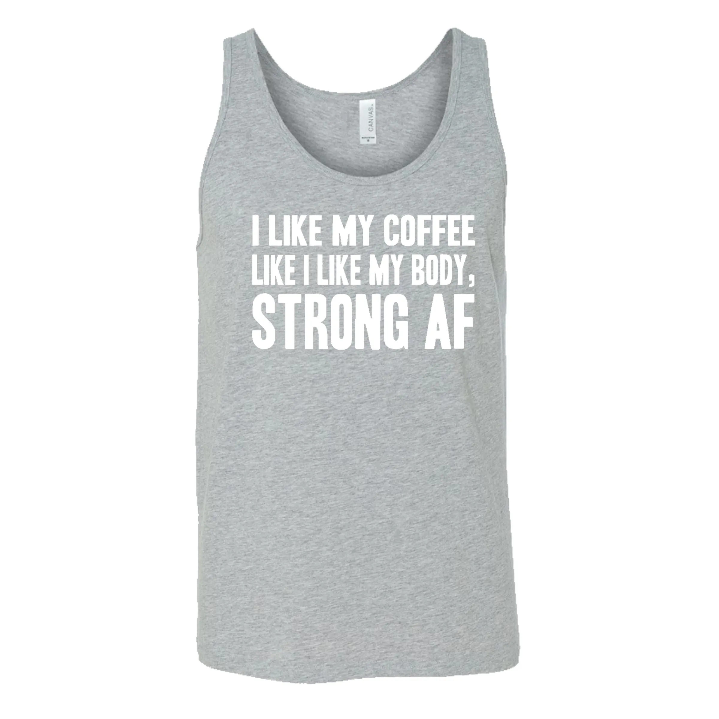 I Like My Coffee Like I Like My Body Strong AF Shirt Unisex