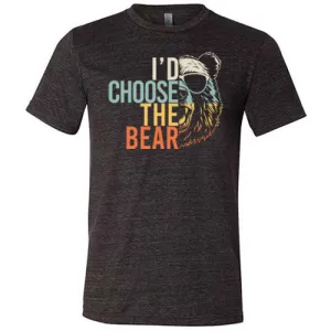 I'd Choose The Bear Shirt Unisex