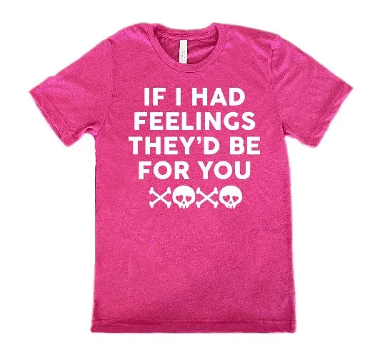 If I Had Feelings They'd Be For You Unisex