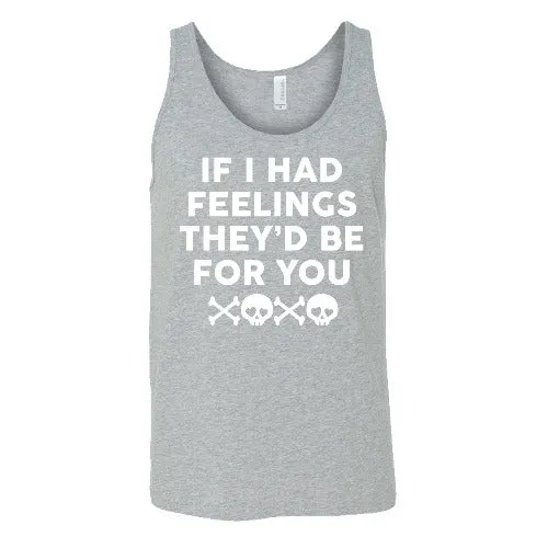 If I Had Feelings They'd Be For You Unisex