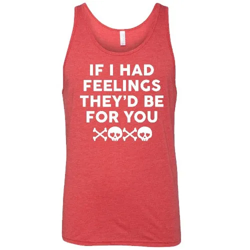 If I Had Feelings They'd Be For You Unisex