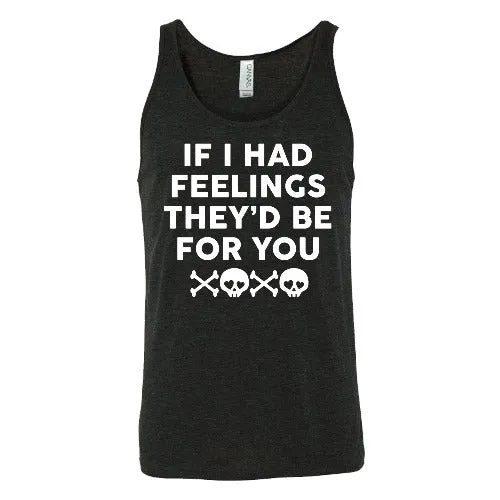 If I Had Feelings They'd Be For You Unisex