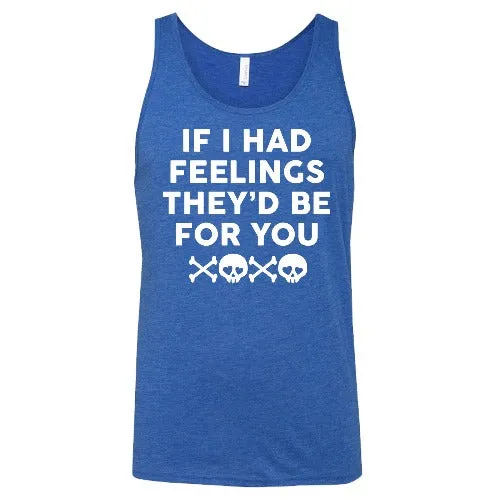 If I Had Feelings They'd Be For You Unisex