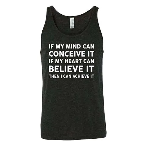 If My Mind Can Conceive It If My Heart Can Believe It Then I Can Achieve It Shirt Unisex