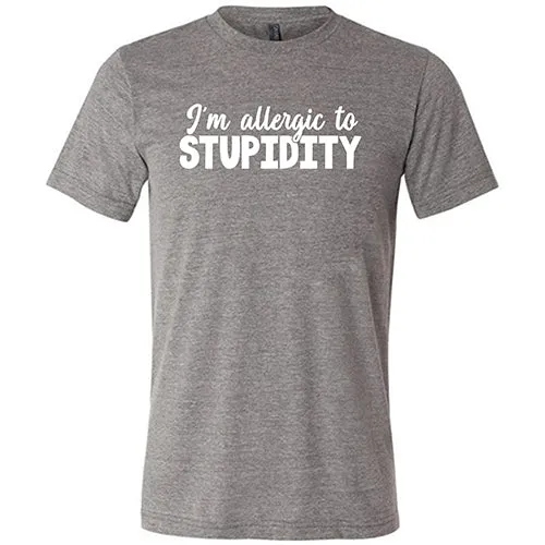 I'm Allergic to Stupidity Shirt Unisex