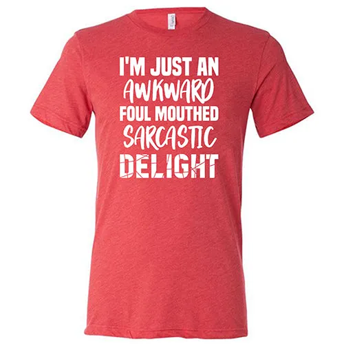 I'm Just An Awkward Foul Mouth Sarcastic Delight Shirt Unisex