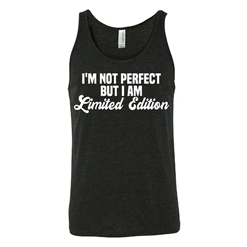 I'm Not Perfect, I'm Limited Edition Shirt Unisex