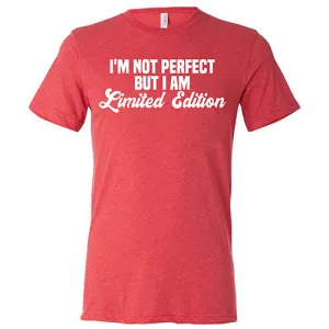 I'm Not Perfect, I'm Limited Edition Shirt Unisex