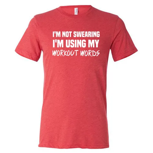 I'm Not Swearing I'm Using My Workout Words Shirt Unisex