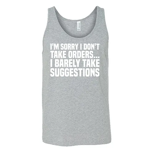 I'm Sorry I Don't Take Orders, I Barely Take Suggestions Shirt Unisex