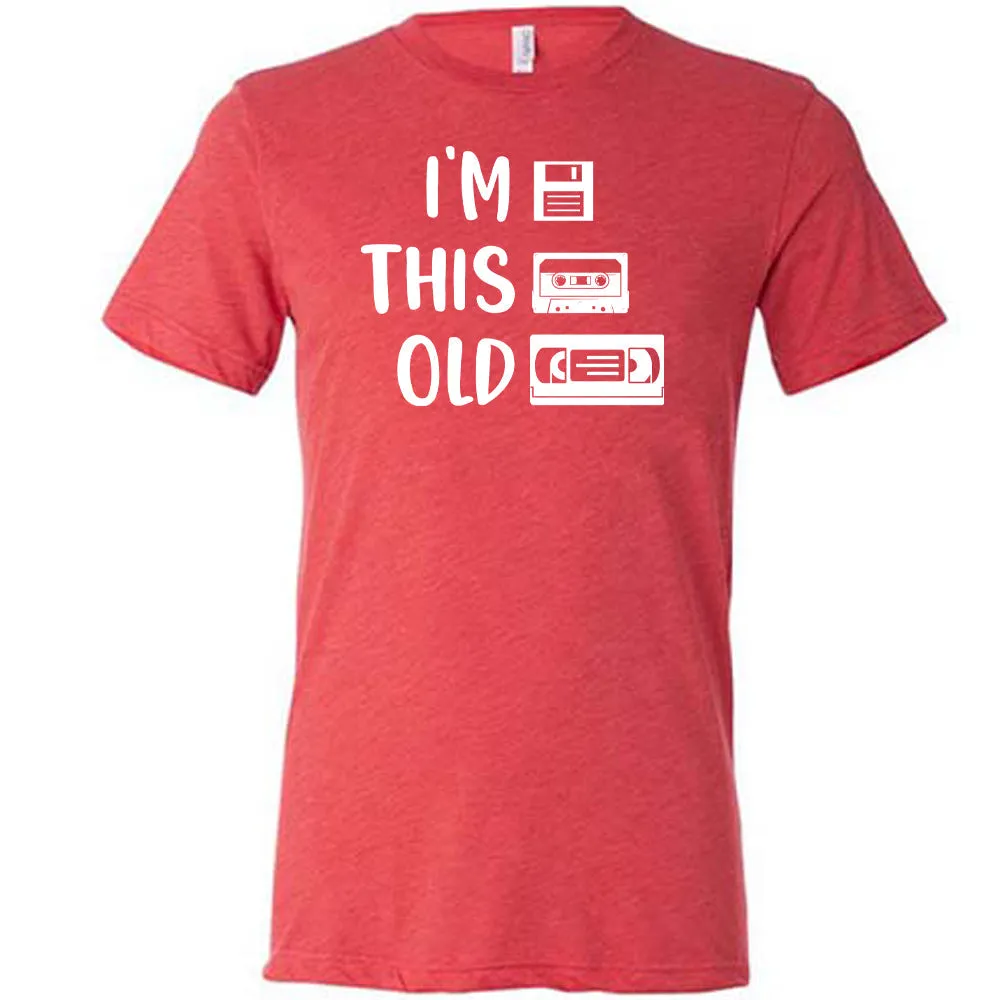 I'm This Old Shirt Unisex