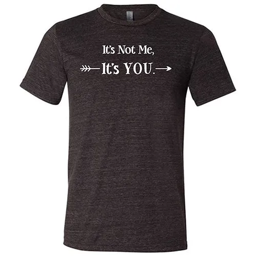 It's Not Me It's You Unisex