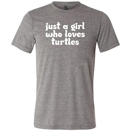 Just A Girl Who Loves Turtles Shirt Unisex